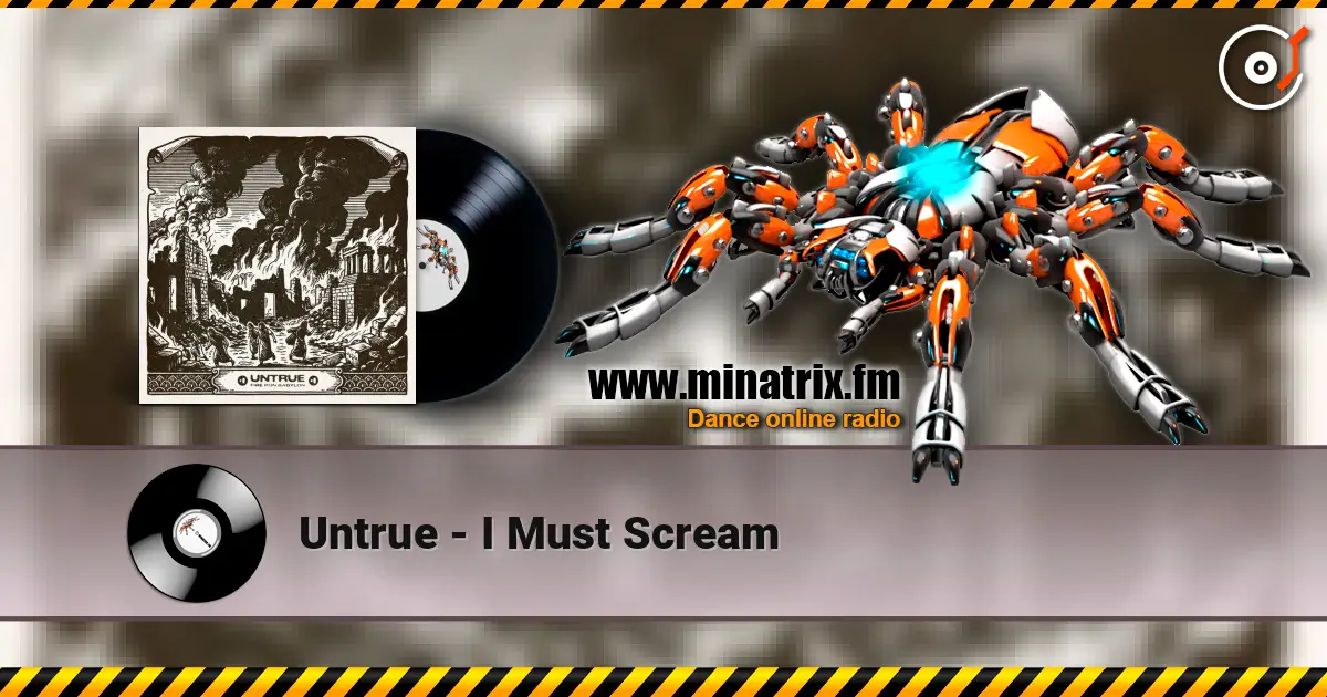 Untrue - I Must Scream escuchar online en alta calidad | Minatrix.FM