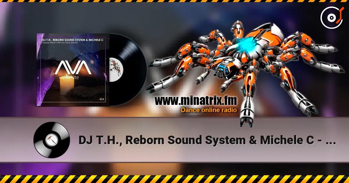 DJ T.H., Reborn Sound System & Michele C - Happily Never After (DJ Dean Remix) escuchar online en alta calidad | Minatrix.FM