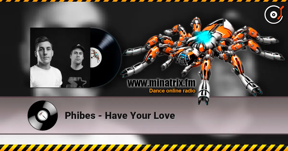 Phibes - Have Your Love escuchar online en alta calidad | Minatrix.FM