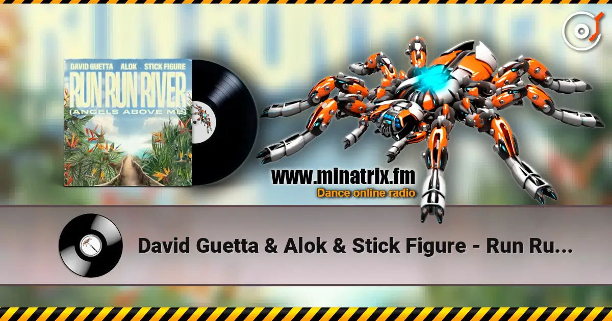 David Guetta & Alok & Stick Figure - Run Run River (Angels Above Me) escuchar online en alta calidad | Minatrix.FM