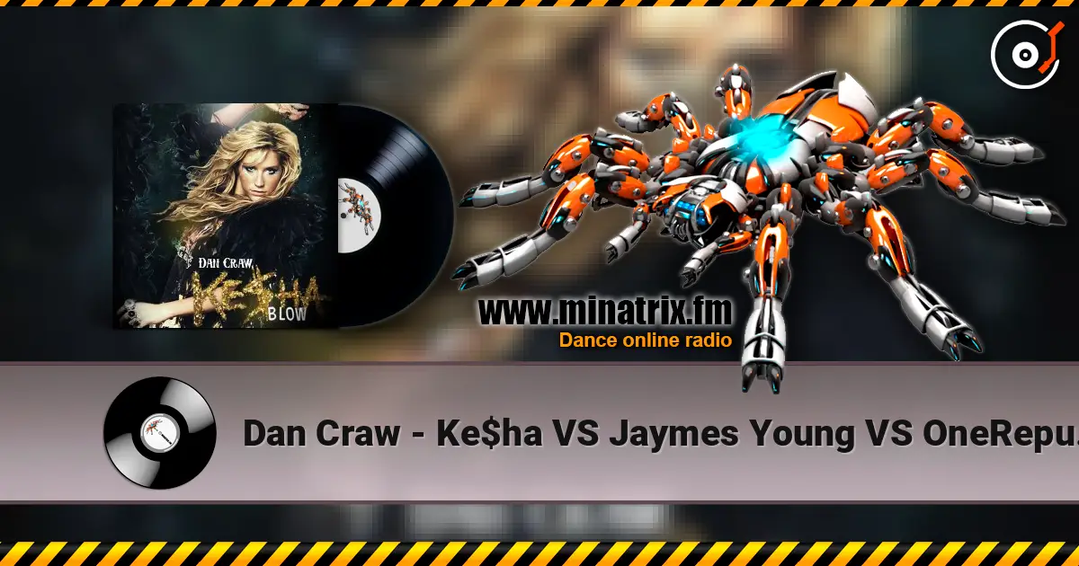 Dan Craw - Ke$ha VS Jaymes Young VS OneRepublic – Blow (Dan Craw Mash-Up) escuchar online en alta calidad | Minatrix.FM