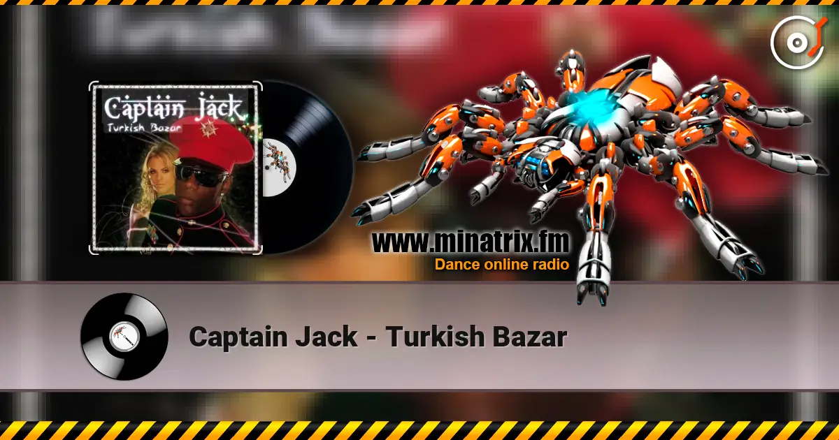 Captain Jack - Turkish Bazar escuchar online en alta calidad | Minatrix.FM