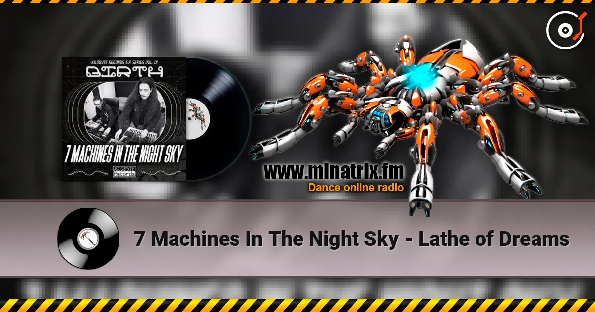 7 Machines In The Night Sky - Lathe of Dreams escuchar online en alta calidad | Minatrix.FM