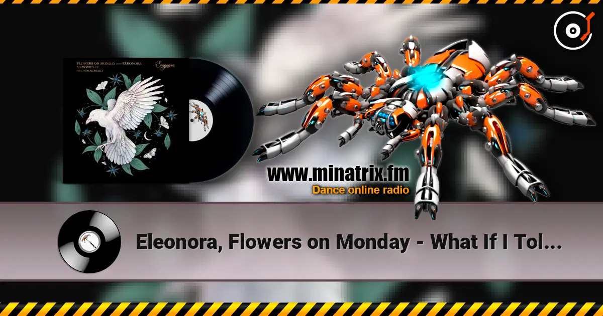 Eleonora, Flowers on Monday - What If I Told You (Extended Mix) escuchar online en alta calidad | Minatrix.FM