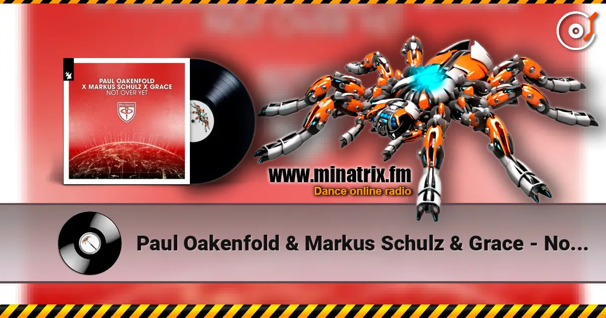 Paul Oakenfold & Markus Schulz & Grace - Not Over Yet escuchar online en alta calidad | Minatrix.FM