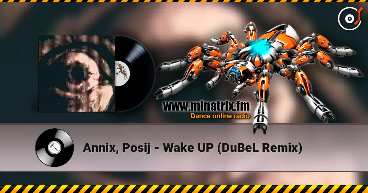 Annix, Posij - Wake UP (DuBeL Remix) escuchar online en alta calidad | Minatrix.FM