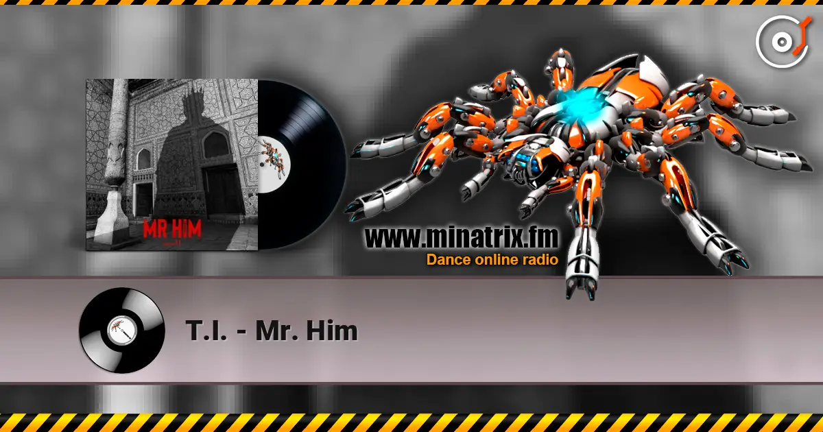 T.I. - Mr. Him escuchar online en alta calidad | Minatrix.FM