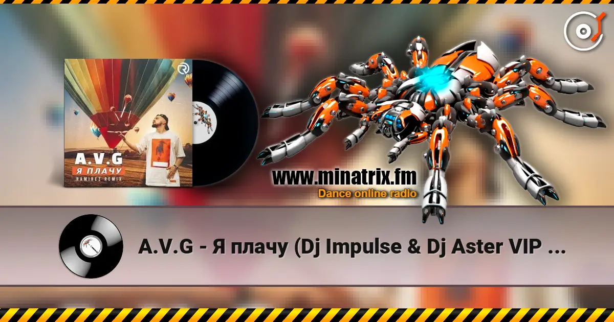 A.V.G - Я плачу (Dj Impulse & Dj Aster VIP Remix) escuchar online en alta calidad | Minatrix.FM