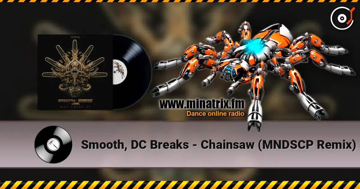 Smooth, DC Breaks - Chainsaw (MNDSCP Remix) escuchar online en alta calidad | Minatrix.FM