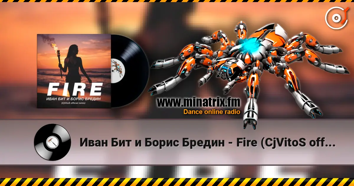 Иван Бит и Борис Бредин - Fire (CjVitoS official remix) escuchar online en alta calidad | Minatrix.FM
