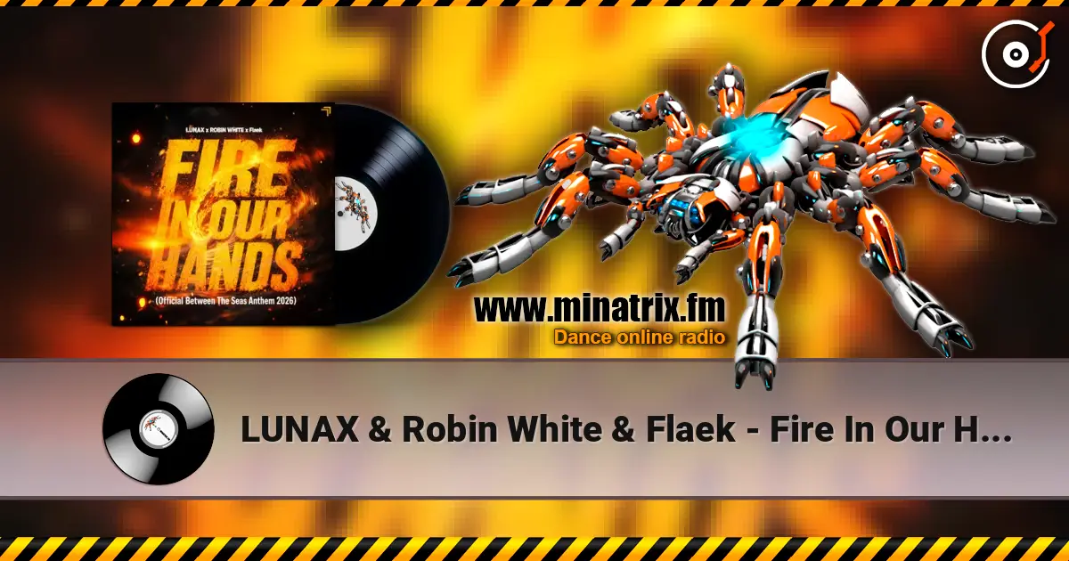 LUNAX & Robin White & Flaek - Fire In Our Hands escuchar online en alta calidad | Minatrix.FM