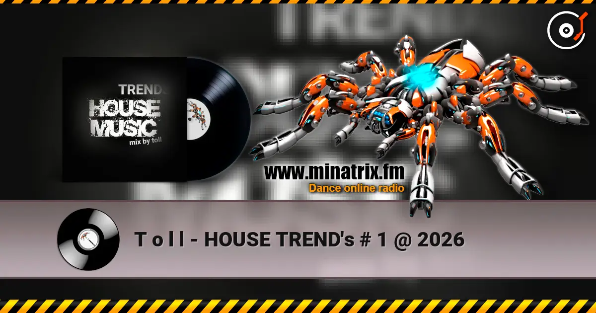 T o l l - HOUSE TREND's  # 1 @  2026 escuchar online en alta calidad | Minatrix.FM