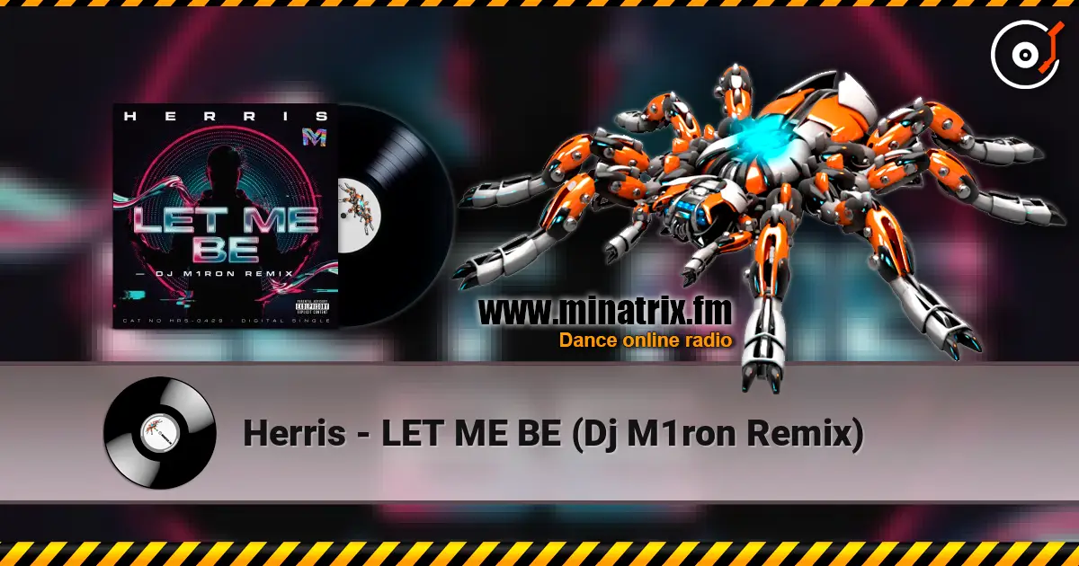 Herris - LET ME BE (Dj M1ron Remix) escuchar online en alta calidad | Minatrix.FM