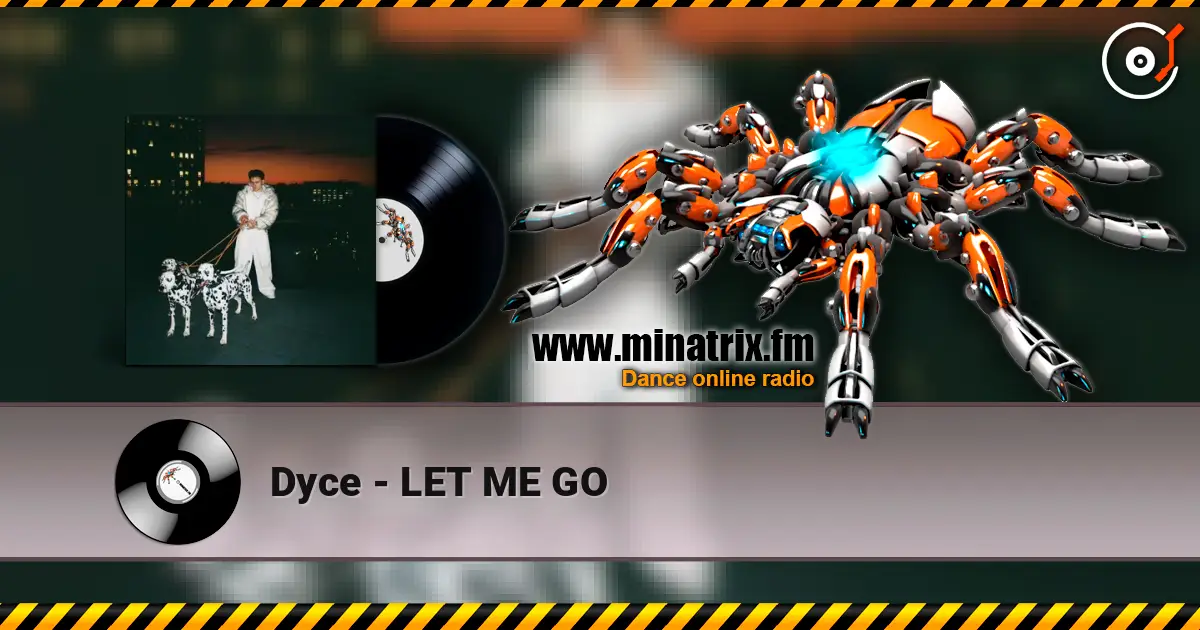Dyce - LET ME GO escuchar online en alta calidad | Minatrix.FM