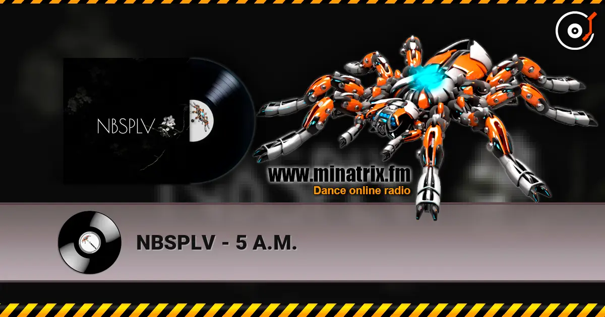 NBSPLV - 5 A.M. escuchar online en alta calidad | Minatrix.FM
