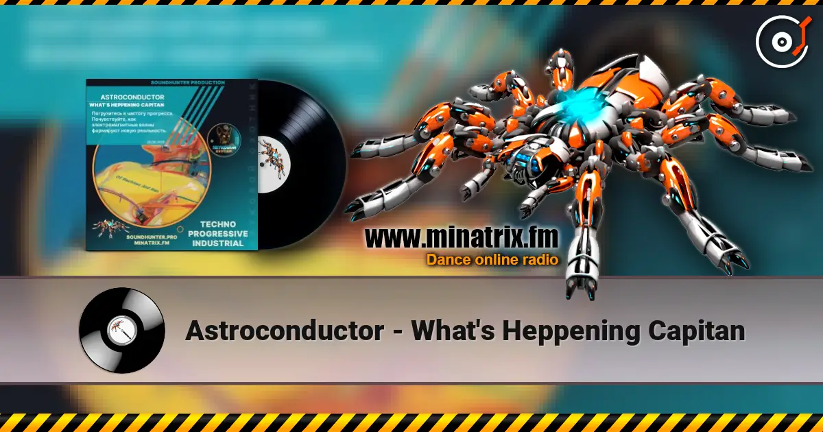 Astroconductor - What's Heppening Capitan escuchar online en alta calidad | Minatrix.FM