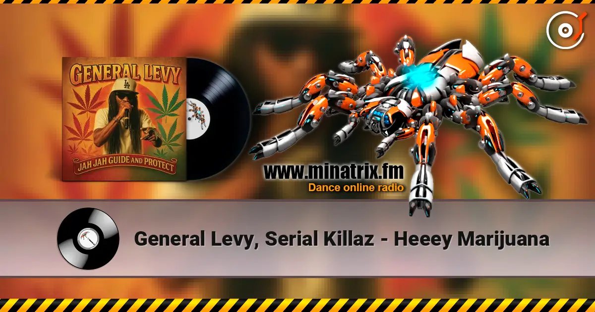 General Levy, Serial Killaz - Heeey Marijuana escuchar online en alta calidad | Minatrix.FM