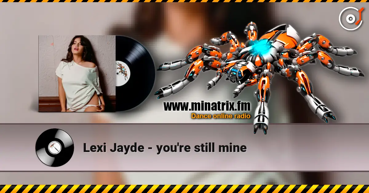 Lexi Jayde - you're still mine escuchar online en alta calidad | Minatrix.FM