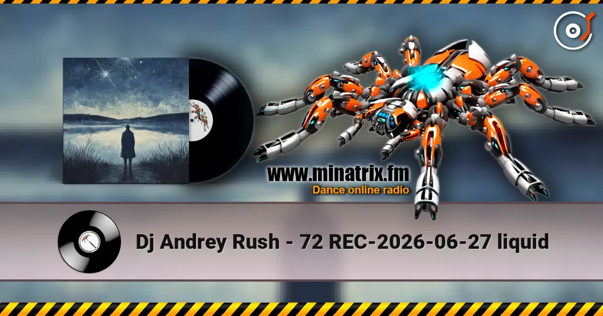 Dj Andrey Rush - 72 REC-2026-06-27 liquid escuchar online en alta calidad | Minatrix.FM