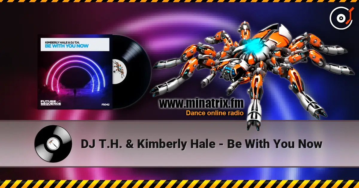 DJ T.H. & Kimberly Hale - Be With You Now escuchar online en alta calidad | Minatrix.FM