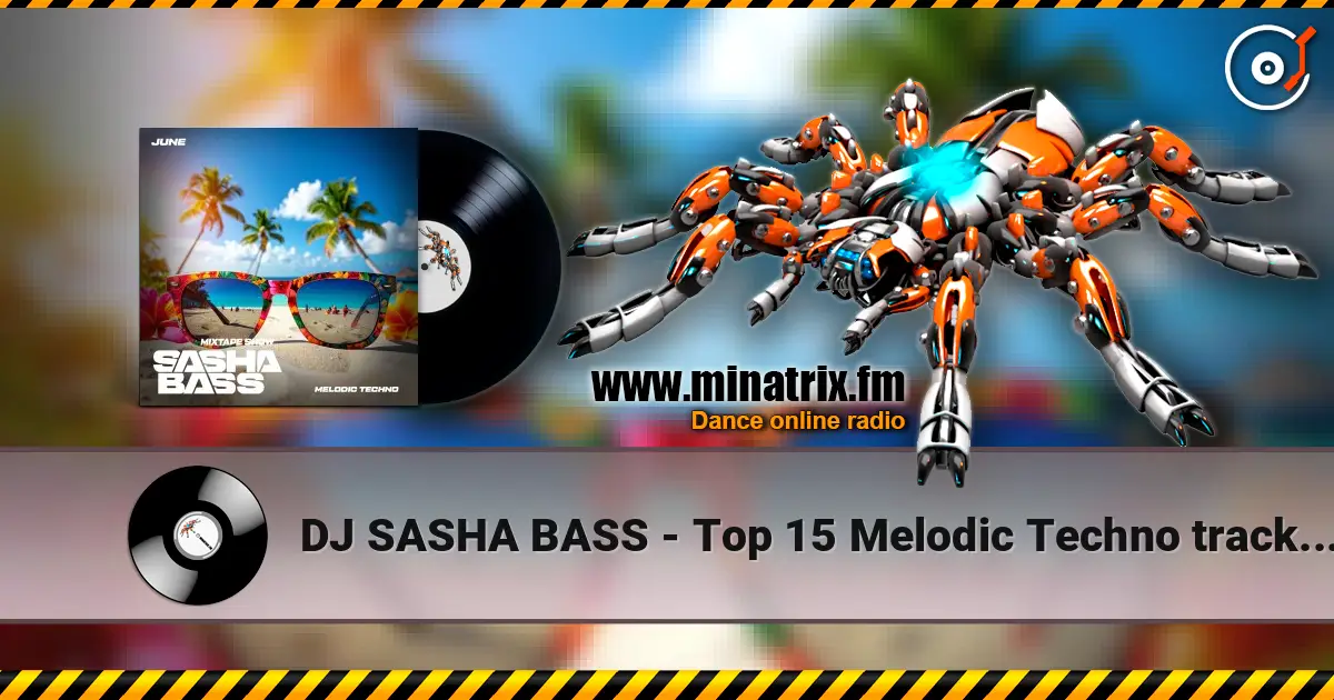 DJ SASHA BASS - Top 15 Melodic Techno tracks June 2026 escuchar online en alta calidad | Minatrix.FM