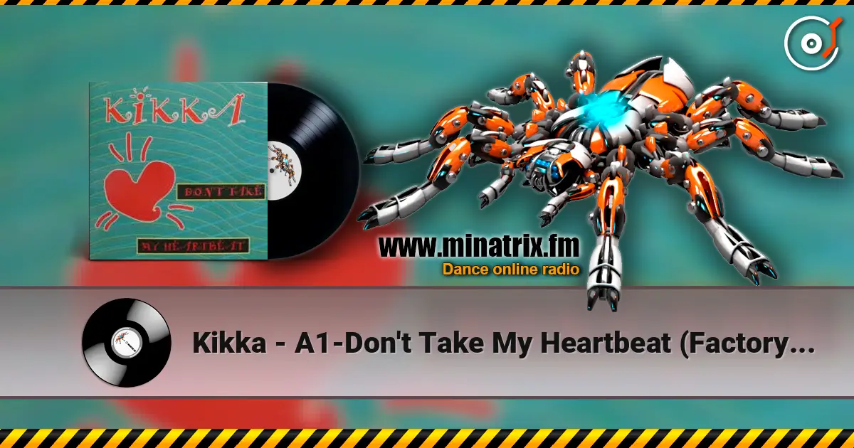 Kikka - A1-Don't Take My Heartbeat (Factory Team Mix) escuchar online en alta calidad | Minatrix.FM