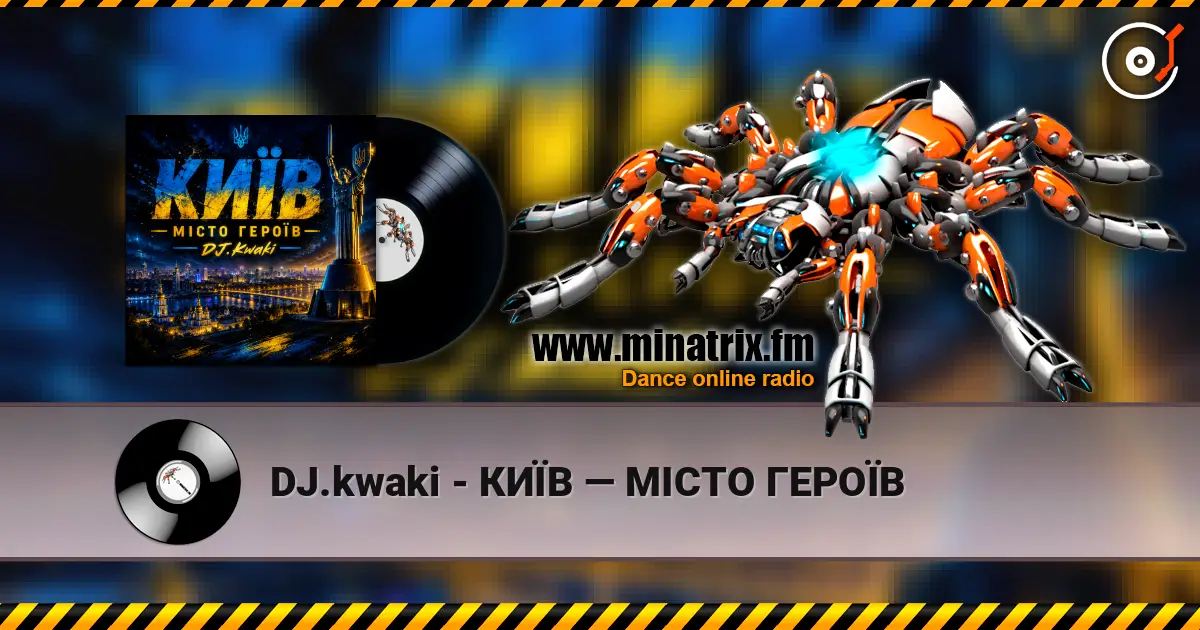 DJ.kwaki - КИЇВ — МІСТО ГЕРОЇВ escuchar online en alta calidad | Minatrix.FM