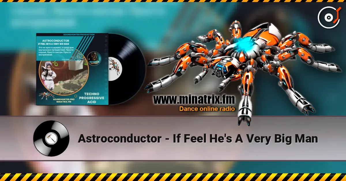 Astroconductor - If Feel He's A Very Big Man escuchar online en alta calidad | Minatrix.FM