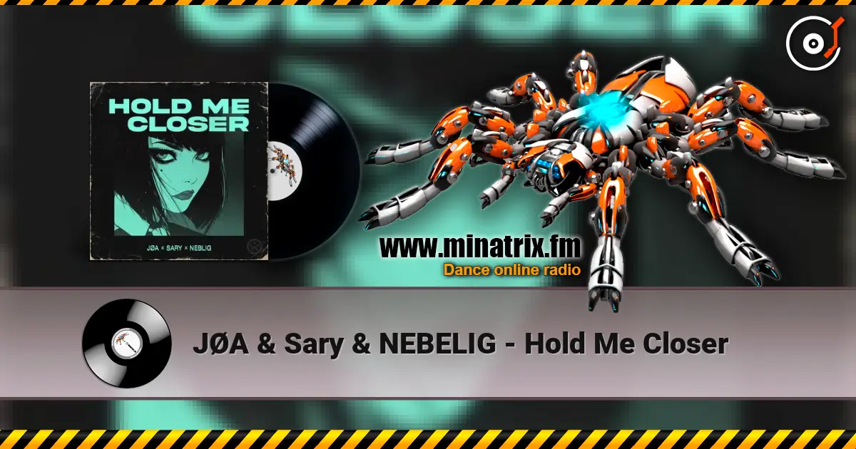 JØA & Sary & NEBELIG - Hold Me Closer escuchar online en alta calidad | Minatrix.FM