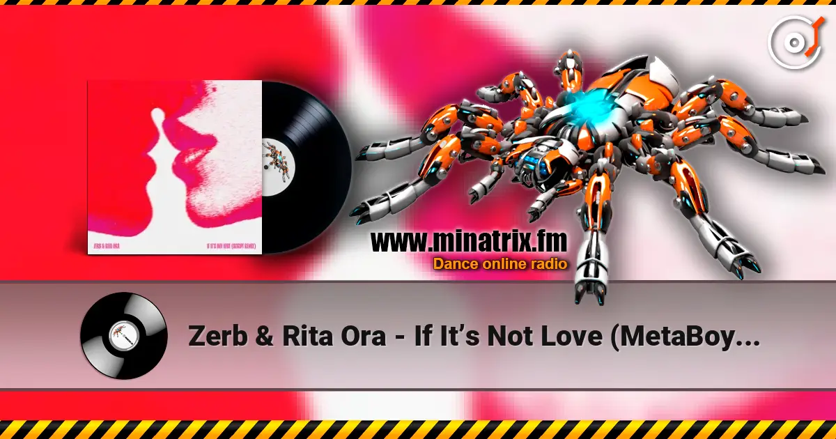Zerb & Rita Ora - If It’s Not Love (MetaBoy Remix) escuchar online en alta calidad | Minatrix.FM