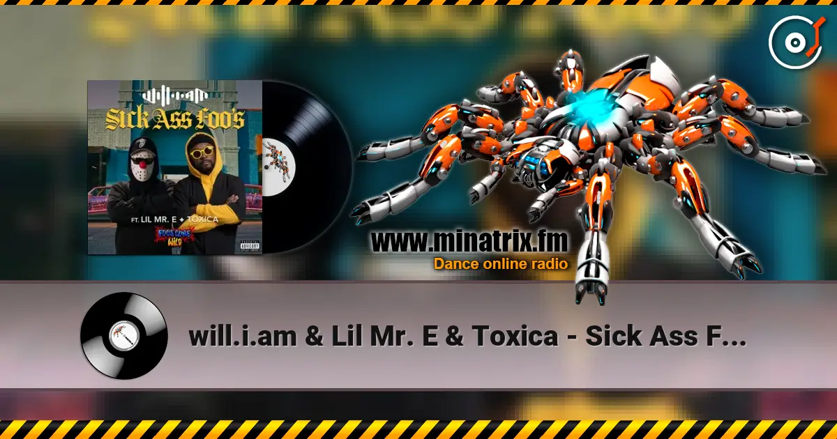 will.i.am & Lil Mr. E & Toxica - Sick Ass Foo's escuchar online en alta calidad | Minatrix.FM