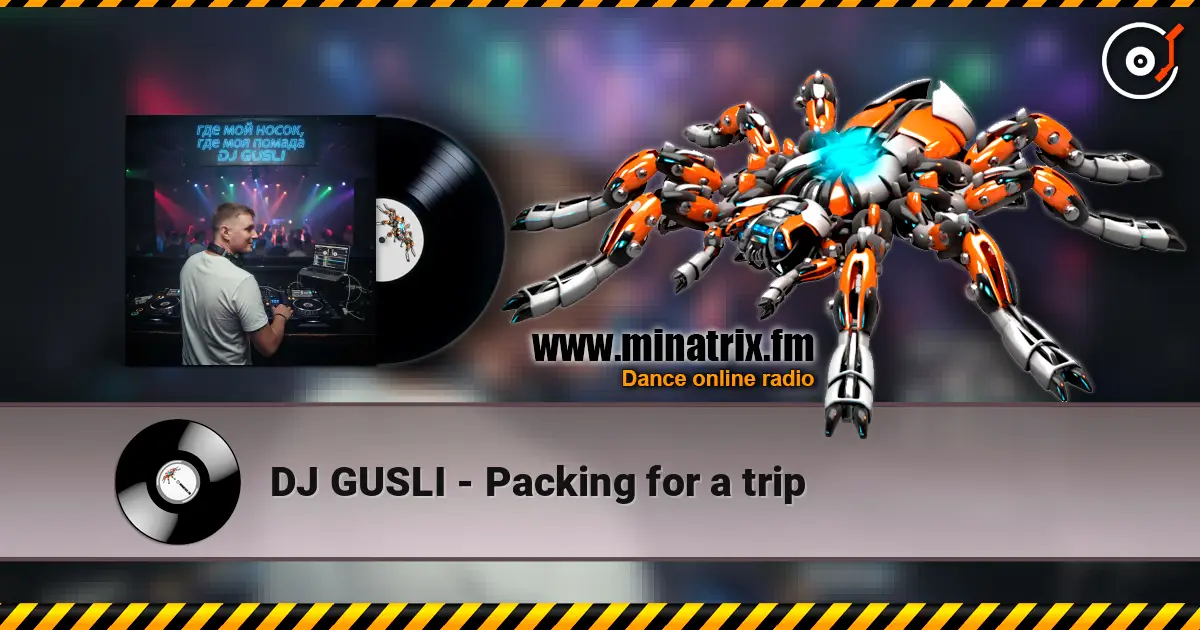 DJ GUSLI - Packing for a trip escuchar online en alta calidad | Minatrix.FM