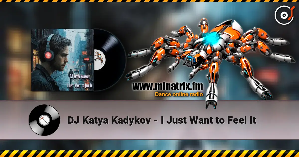 DJ Katya Kadykov - I Just Want to Feel It escuchar online en alta calidad | Minatrix.FM