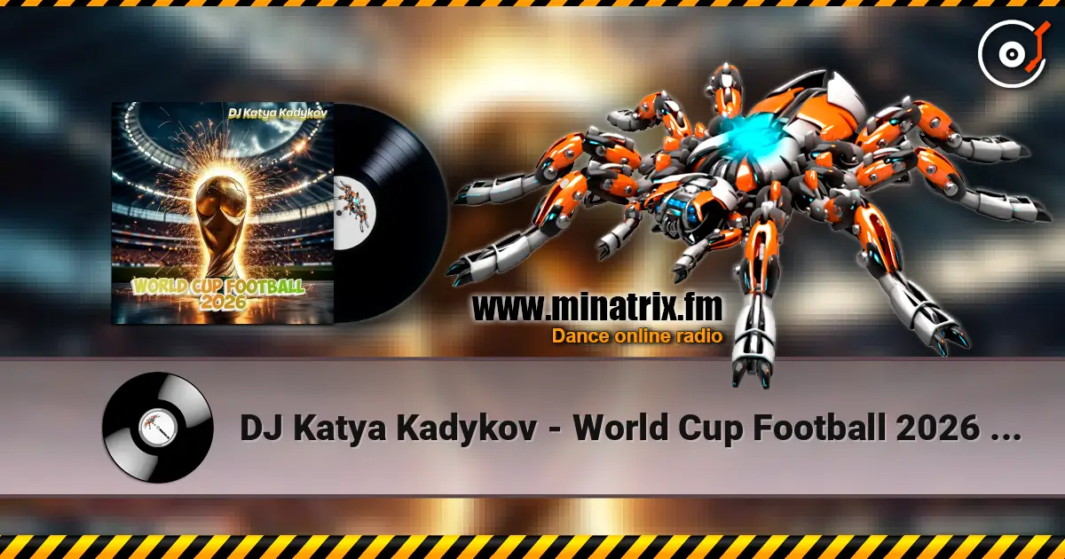 DJ Katya Kadykov - World Cup Football 2026 (minatrix_FM_edition) escuchar online en alta calidad | Minatrix.FM