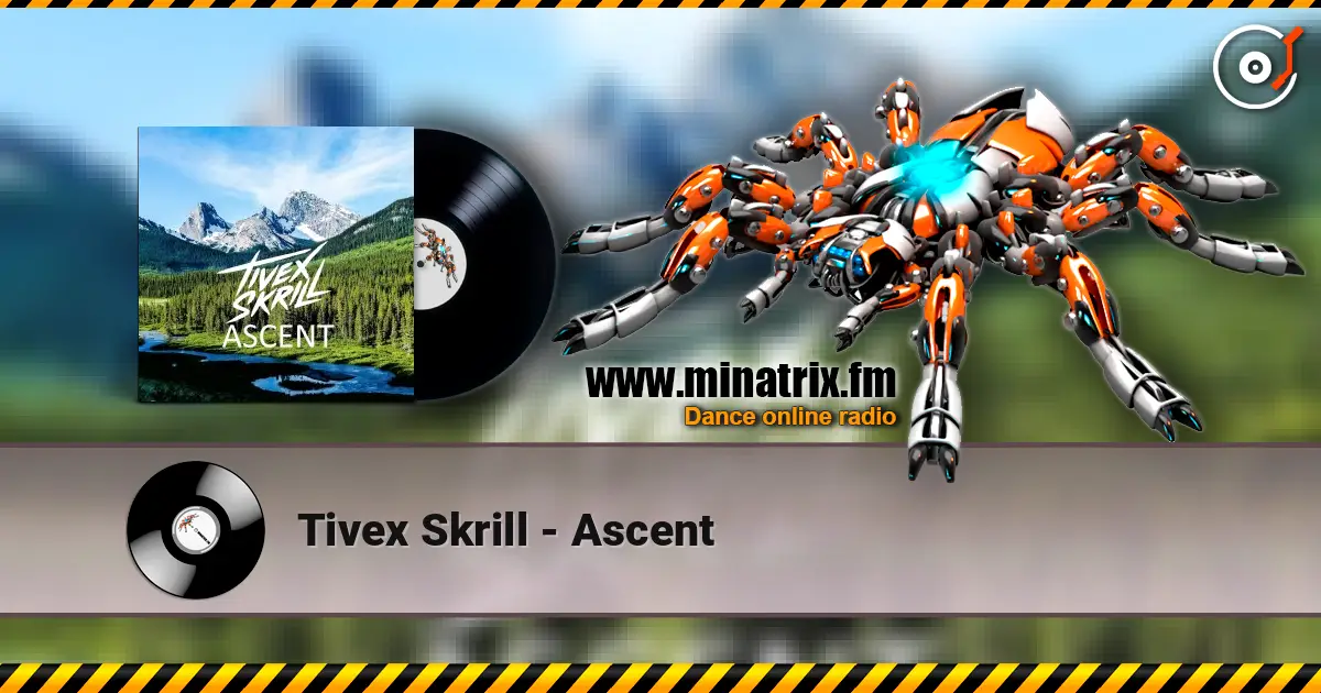 Tivex Skrill - Ascent escuchar online en alta calidad | Minatrix.FM