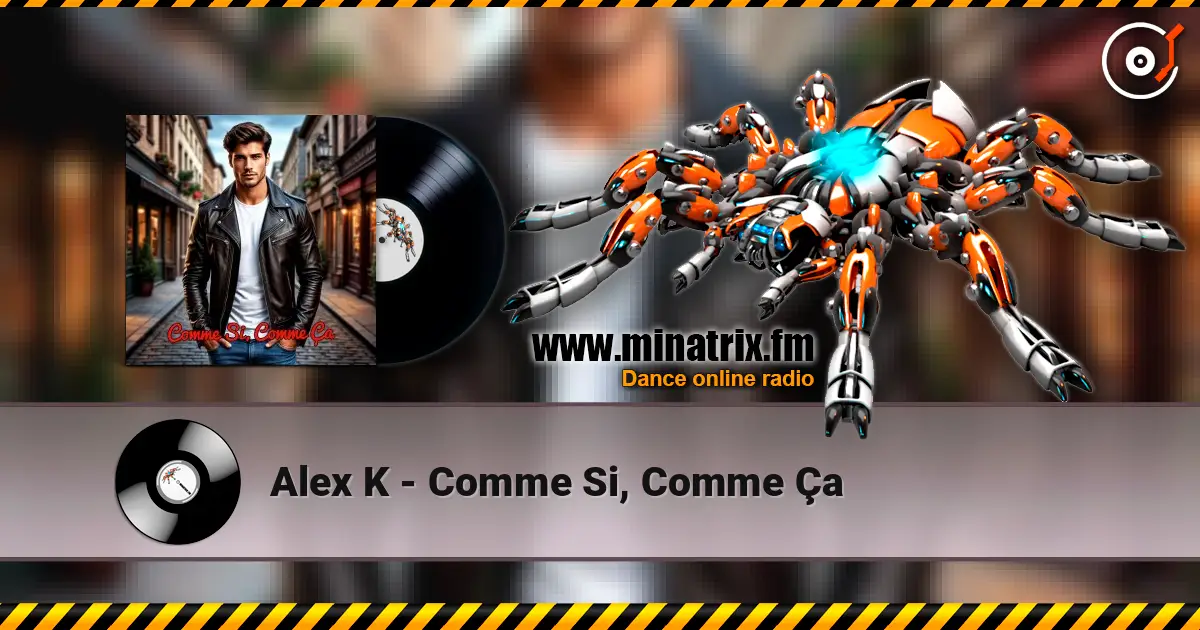 Alex K - Comme Si, Comme Ça escuchar online en alta calidad | Minatrix.FM