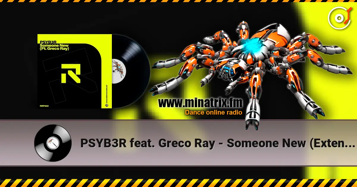 PSYB3R feat. Greco Ray - Someone New (Extended Mix) escuchar online en alta calidad | Minatrix.FM
