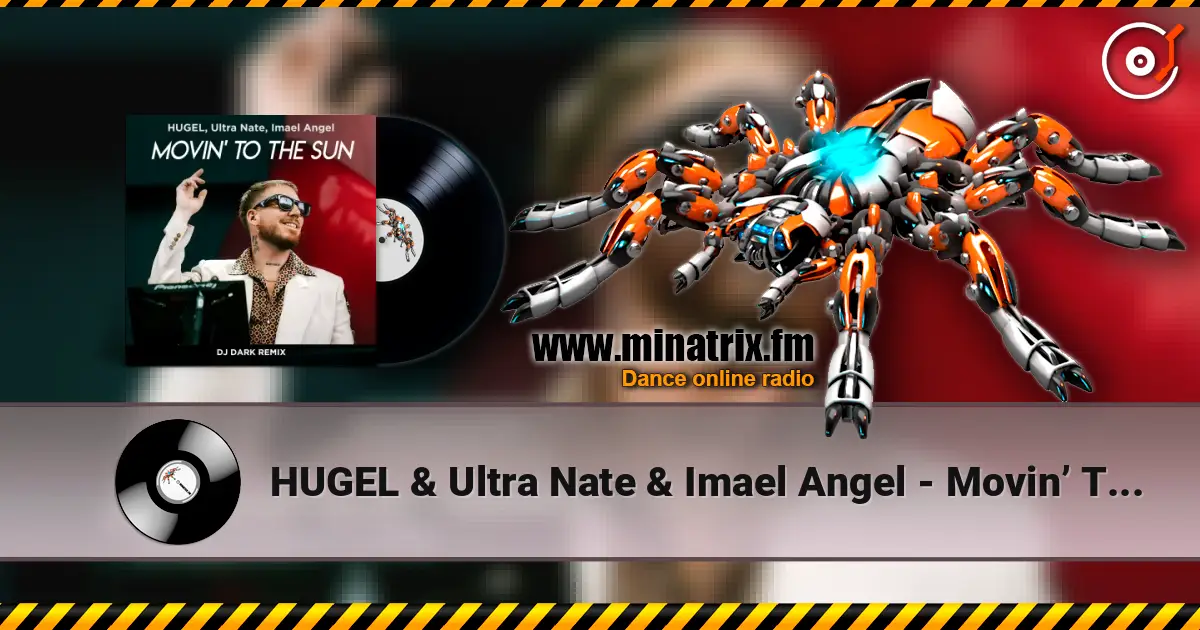 HUGEL & Ultra Nate & Imael Angel - Movin’ To The Sun (Dj Dark Remix) escuchar online en alta calidad | Minatrix.FM