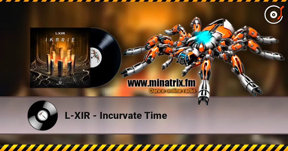 L-XIR - Incurvate Time escuchar online en alta calidad | Minatrix.FM