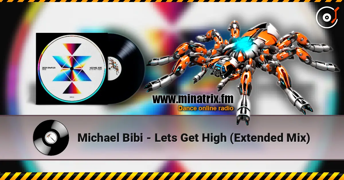 Michael Bibi - Lets Get High  (Extended Mix) escuchar online en alta calidad | Minatrix.FM