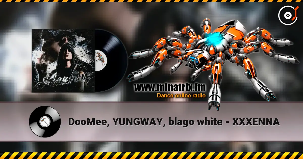 DooMee, YUNGWAY, blago white - XXXENNA escuchar online en alta calidad | Minatrix.FM