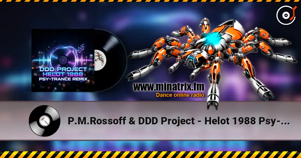 P.M.Rossoff & DDD Project - Helot 1988 Psy-Trance Remix escuchar online en alta calidad | Minatrix.FM