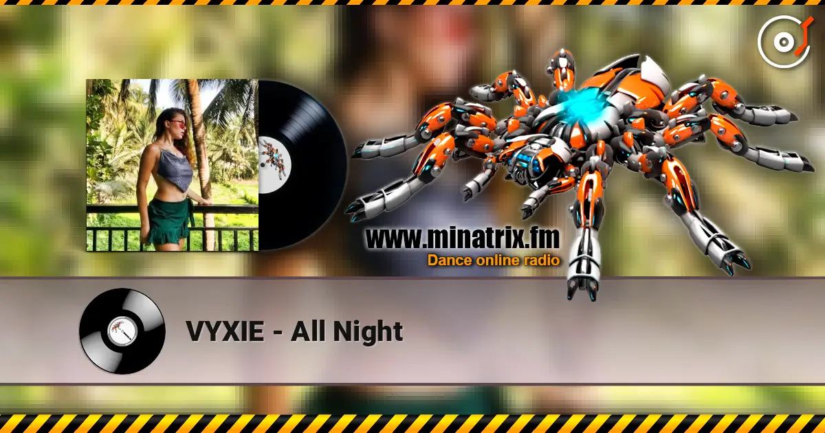 VYXIE - All Night escuchar online en alta calidad | Minatrix.FM