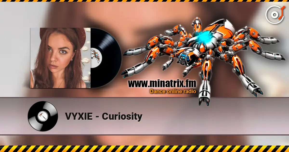 VYXIE - Curiosity escuchar online en alta calidad | Minatrix.FM