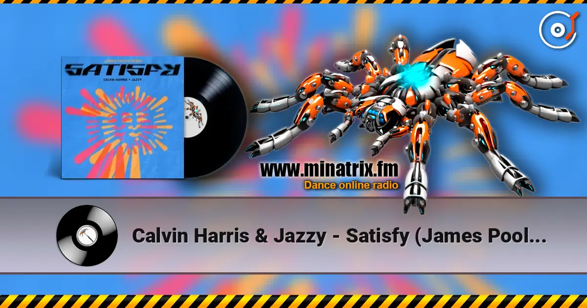 Calvin Harris & Jazzy - Satisfy (James Poole Remix) escuchar online en alta calidad | Minatrix.FM