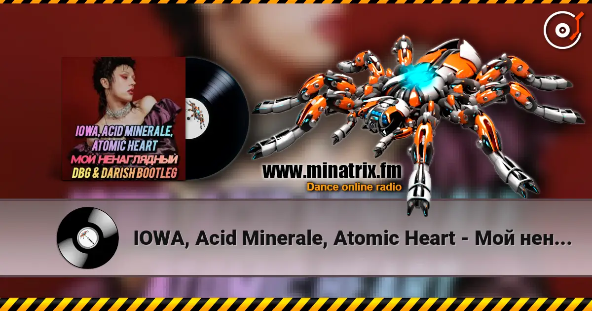 IOWA, Acid Minerale, Atomic Heart - Мой ненаглядный escuchar online en alta calidad | Minatrix.FM