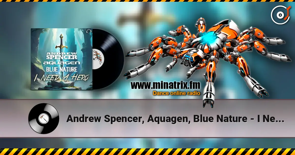 Andrew Spencer, Aquagen, Blue Nature - I Need A Hero (Extended Mix) escuchar online en alta calidad | Minatrix.FM
