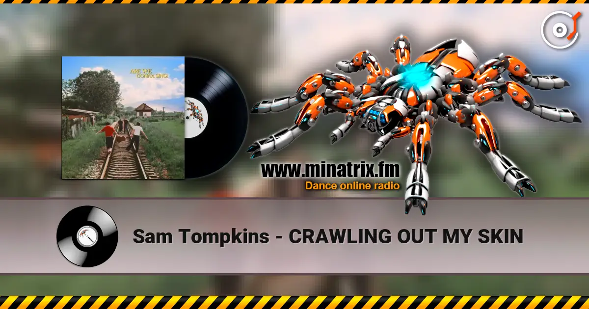 Sam Tompkins - CRAWLING OUT MY SKIN escuchar online en alta calidad | Minatrix.FM