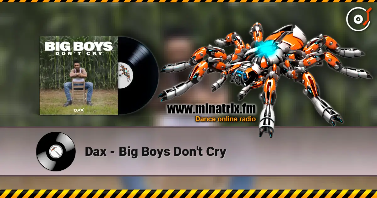 Dax - Big Boys Don't Cry escuchar online en alta calidad | Minatrix.FM