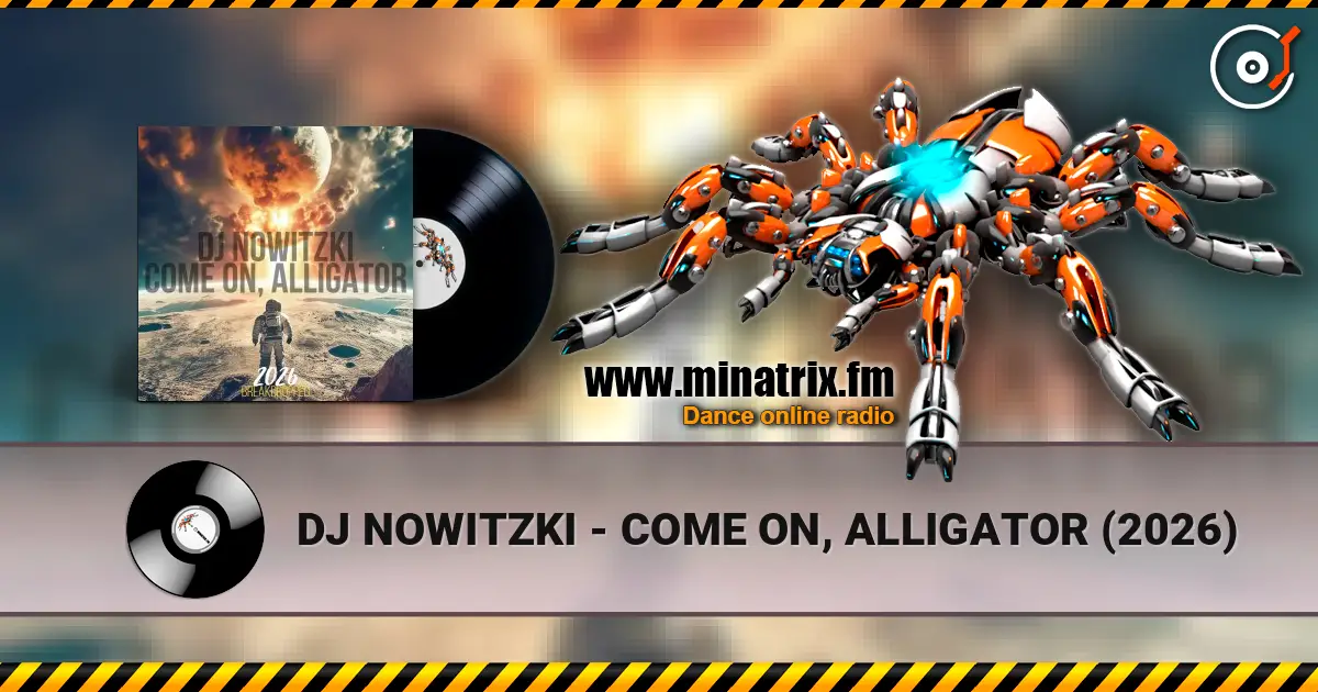 DJ NOWITZKI - COME ON, ALLIGATOR (2026) escuchar online en alta calidad | Minatrix.FM